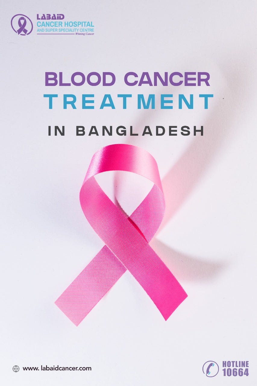 Blood Cancer Treatment in Bangladesh by Labaid Cancer Jan, 2024