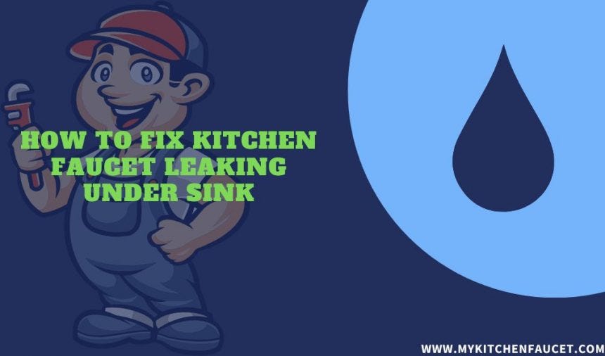 How to fix kitchen faucet leaking under sink Easy Steps by