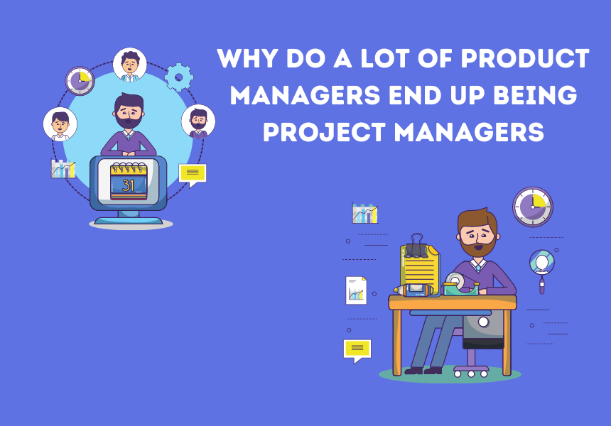 Why Do a Lot of Product Managers End Up Being Project Managers, by Zeda.io, The Startup