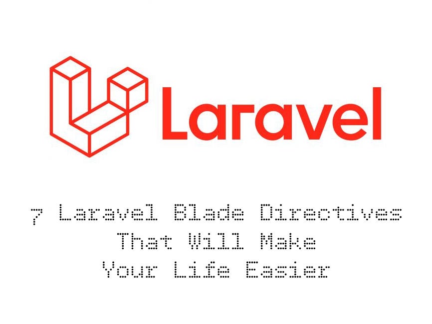 7 Laravel Blade Directives That Will Make Your Life Easier | by Aramayis | Medium