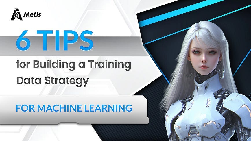 6 Tips for Building a Training Data Strategy for Machine Learning | by ...