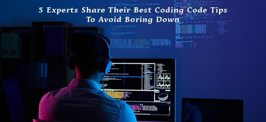 5 Experts Share Their Best Coding Code Tips To Avoid Boring Down | by ...