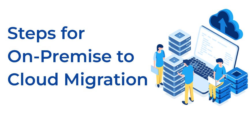 On-Premise to Cloud Migration: Step-by-Step Guide on Conducting On ...