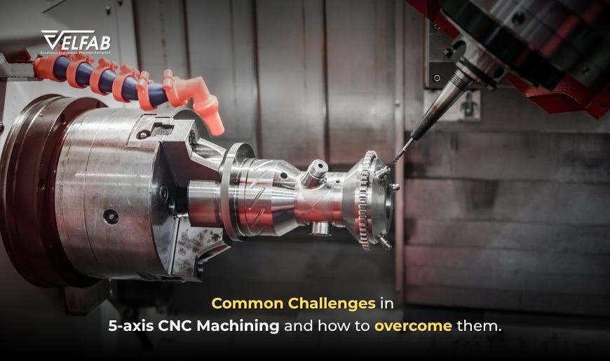 Overcoming Key Challenges in 5-axis CNC Machining