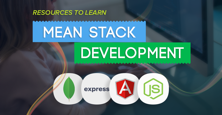 Learn MEAN Stack Development: Here are the Top Resources | by ...