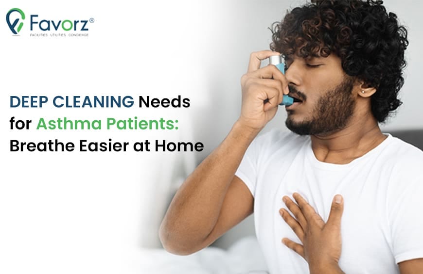 Deep Cleaning Needs for Asthma Patients Breathe Easier at Home by