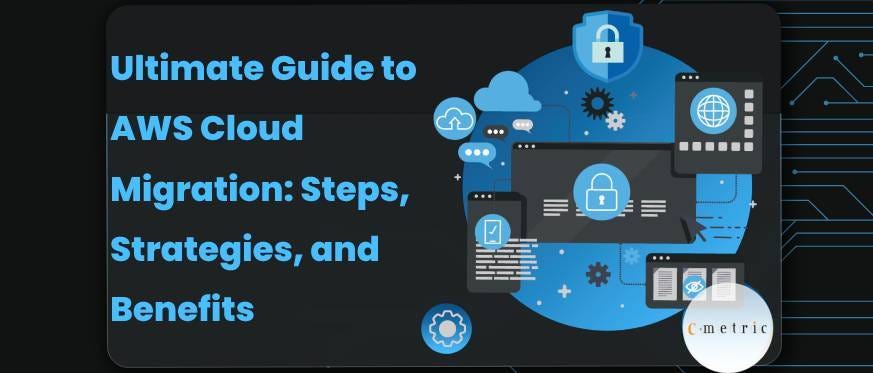 Ultimate Guide to AWS Cloud Migration: Steps, Strategies, and Benefits ...
