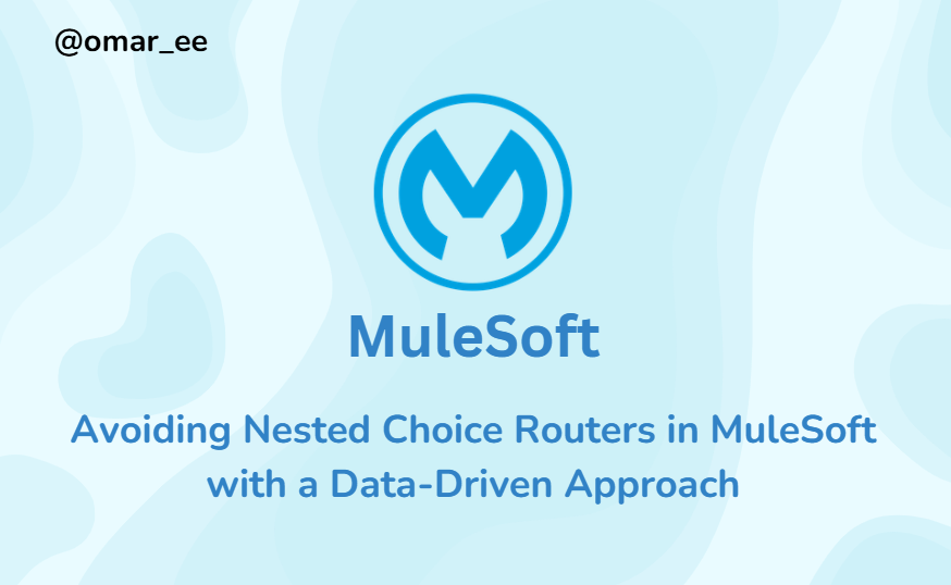 Avoiding Nested Choice Routers in MuleSoft with a Data-Driven Approach