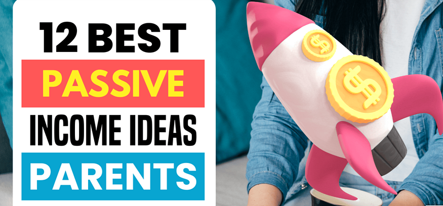 12 best passive income ideas for parents