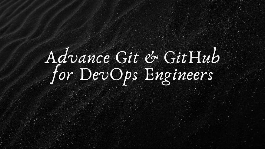 Day 11 — Advanced Git & GitHub for DevOps Engineers | by Harsh Rajotya ...