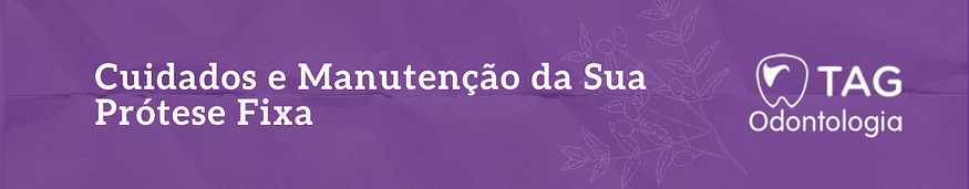 Cuidados e Manutenção da Sua Prótese Fixa