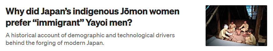 https://medium.com/reflections-and-realities/why-japans-indigenous-j%C5%8Dmon-women-preferred-immigrant-yayoi-men-a07c039984e0