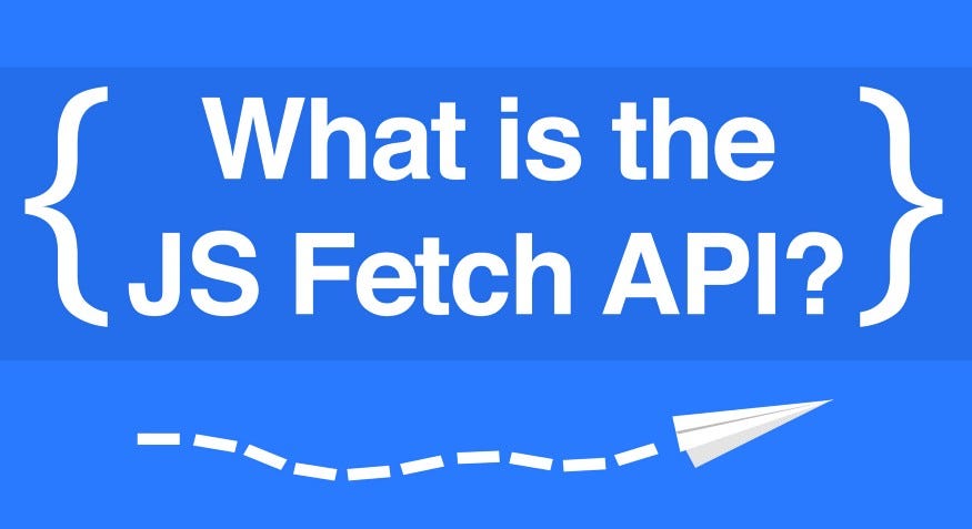That data looks so fetching on you: Understanding the JS Fetch API | by ...
