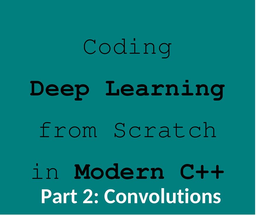 Deep Learning from Scratch in Modern C++: Convolutions