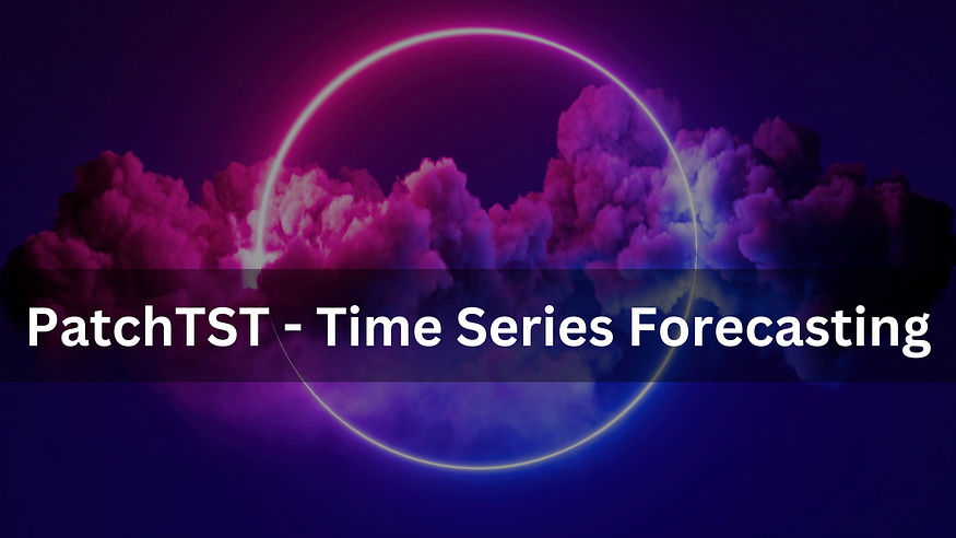 PatchTST — A Step Forward in Time Series Forecasting