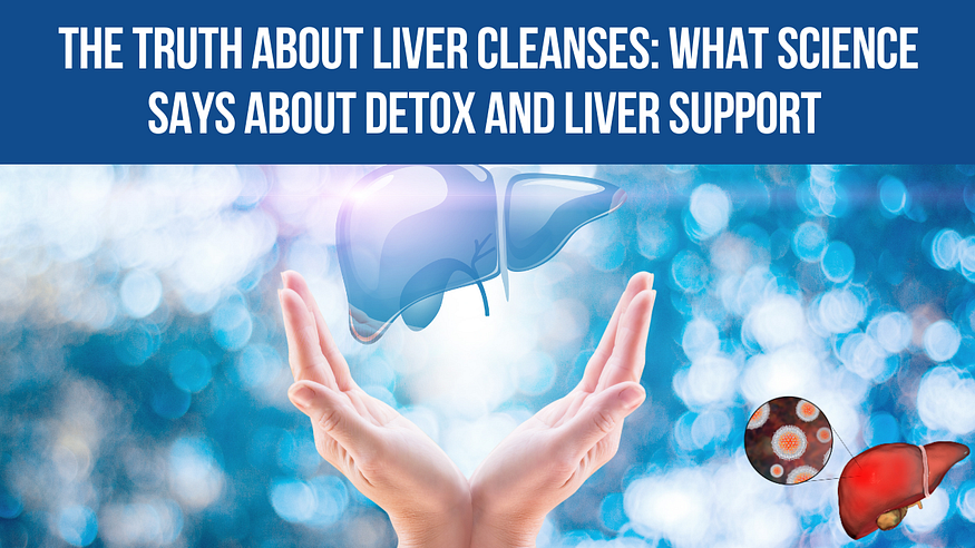 The Truth About Liver Cleanses