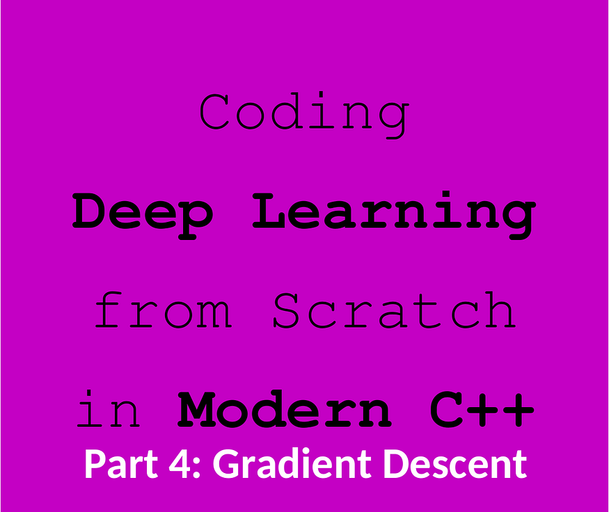 Deep Learning from Scratch in Modern C++: Gradient Descent