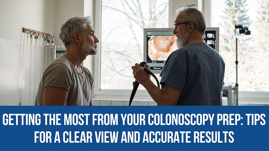 Getting the Most from Your Colonoscopy Prep