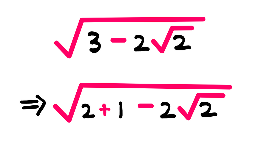 How To Simplify This Radical — A whiteboard style expression that shows the following expression: √(3 −2√2) = √(2 + 1 − 2√2)