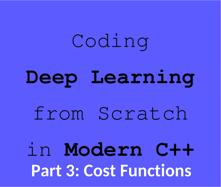 Deep Learning from Scratch in Modern C++: Cost Functions