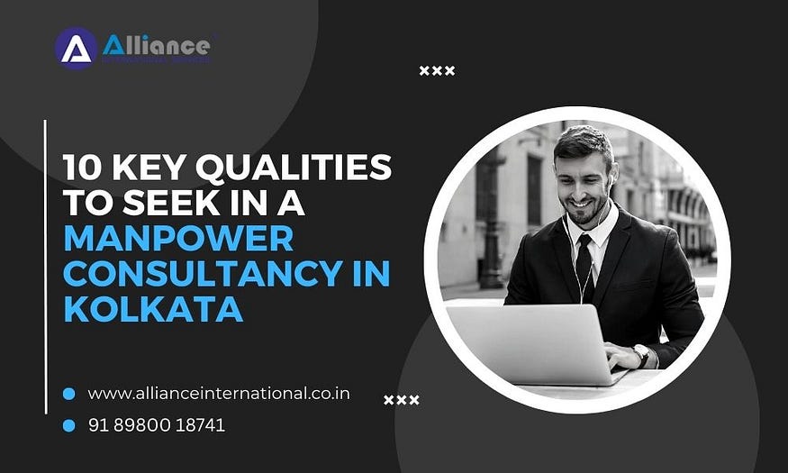 10 Key Qualities to Seek in a Manpower Consultancy in Kolkata