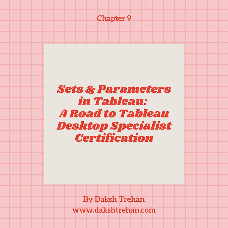 Sets & Parameters in Tableau: A Road to Tableau Desktop Specialist Certification