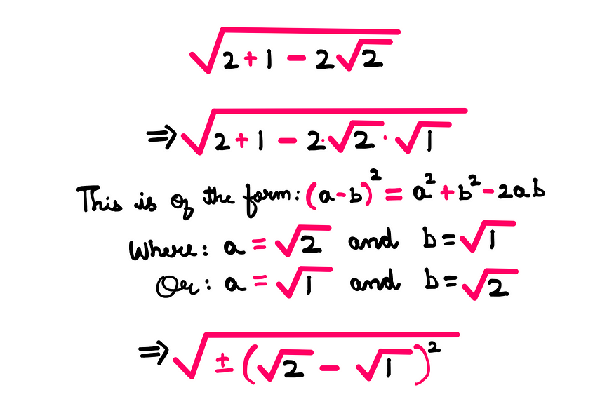 How To Simplify This Radical — A whiteboard style expression that shows the following expression: √(2 + 1 − 2√2) = √(2 + 1 − (2√2*√1)). This is of the form: (a−b)² = a² + b² − 2*a*b, where a=√2 and b=√1 OR a=√1 and b=√2. Therefore, the expression takes the form √+-(√2 − 1)²