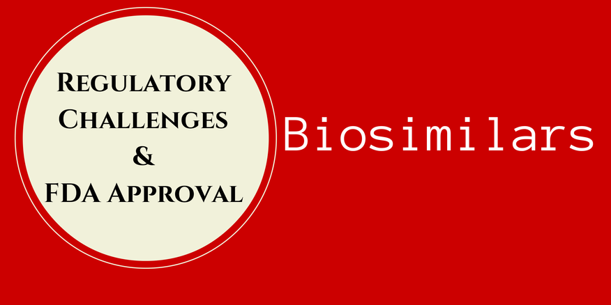 Regulatory Challenges and FDA Approval of Biosimilars — An Overview