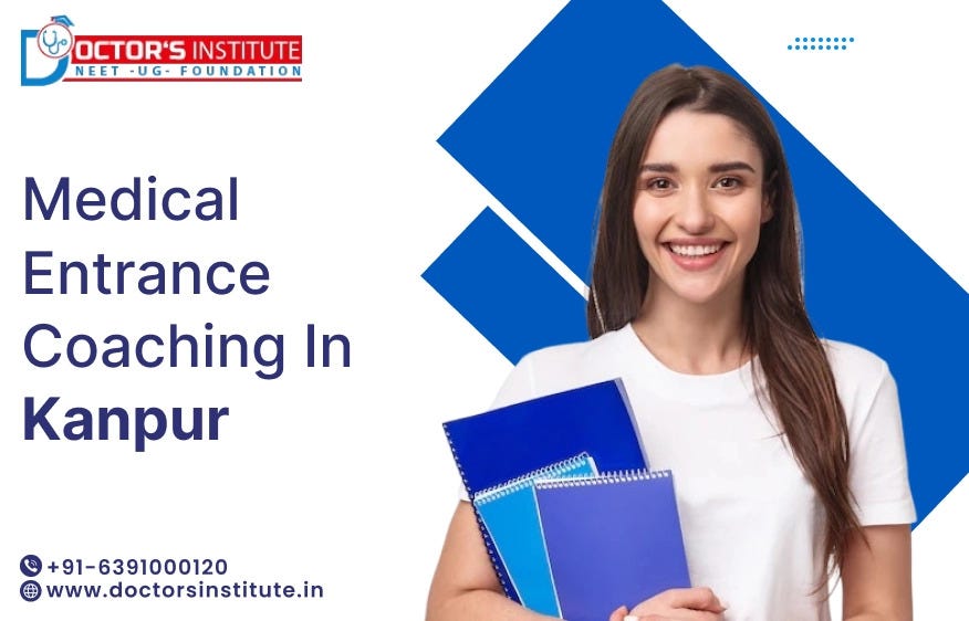 How to Choose the Best Medical Entrance Coaching Institute in Kanpur for NEET Preparation?