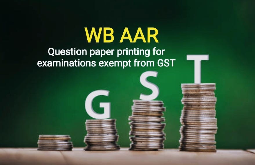 West Bengal AAR Clarifies GST Exemption on Question Paper Printing by