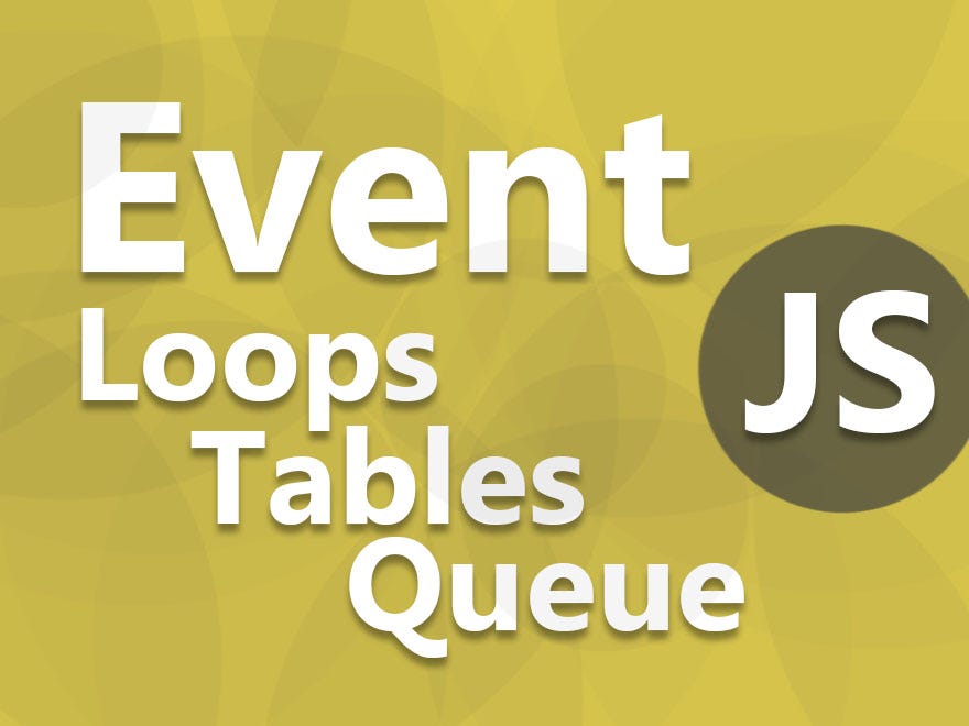 Event Loops, Event Tables & Event Queues in JavaScript | by Kunal ...
