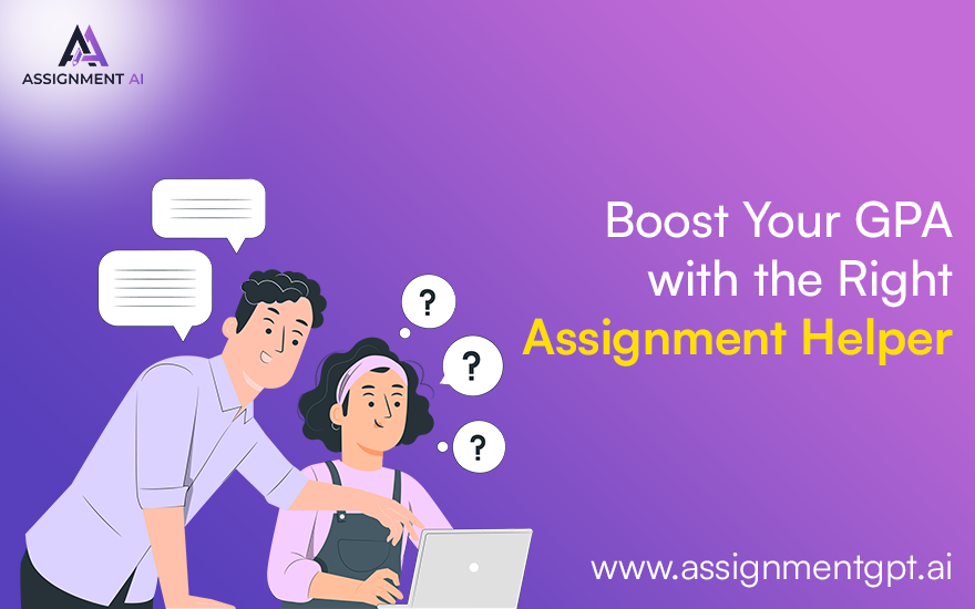 Boost Your GPA with the Right Assignment Helper by Assignmentgpt