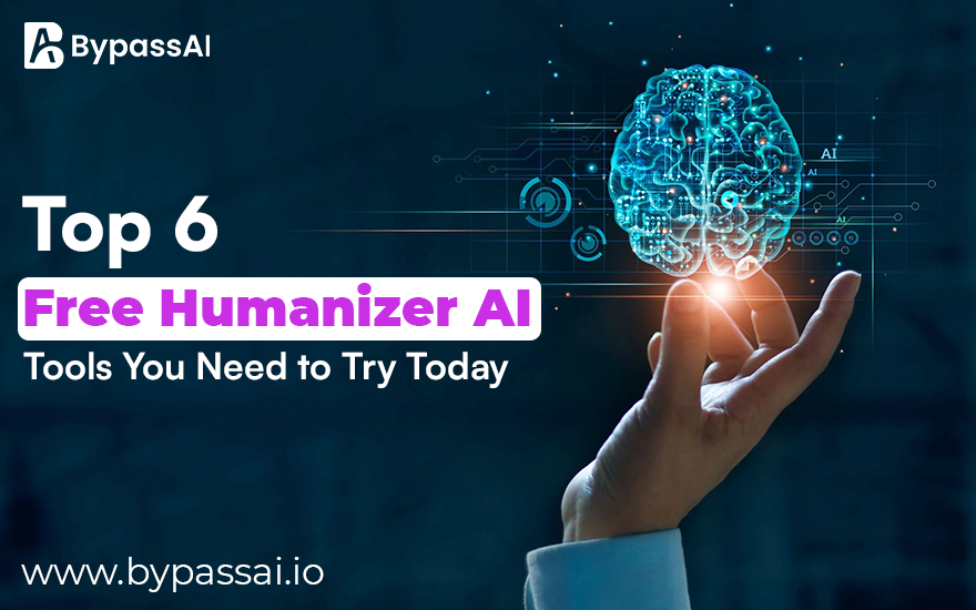 Top 6 Free Humanizer AI Tools You Need To Try Today | By Bypass AI ...