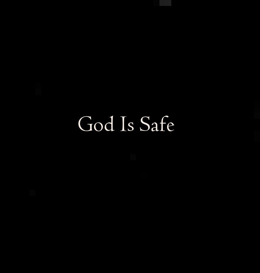 God Is Safe The numbers say it, and few need openly disagree, For it is