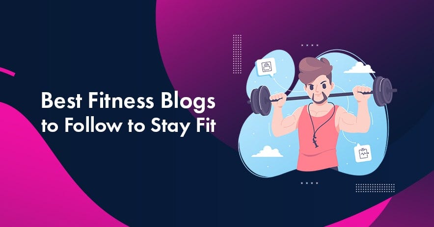 Top 10 Fitness Blogs to Follow for a Lifetime of Health and Wellness ...