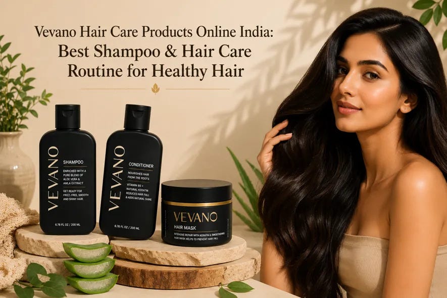 Vevano Hair Care Products Online India: Best Shampoo & Hair Care Routine for Healthy Hair