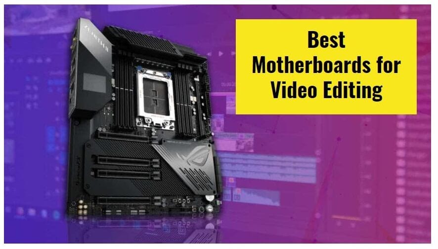 Best Motherboard for Video Editing Top Picks for Pros by
