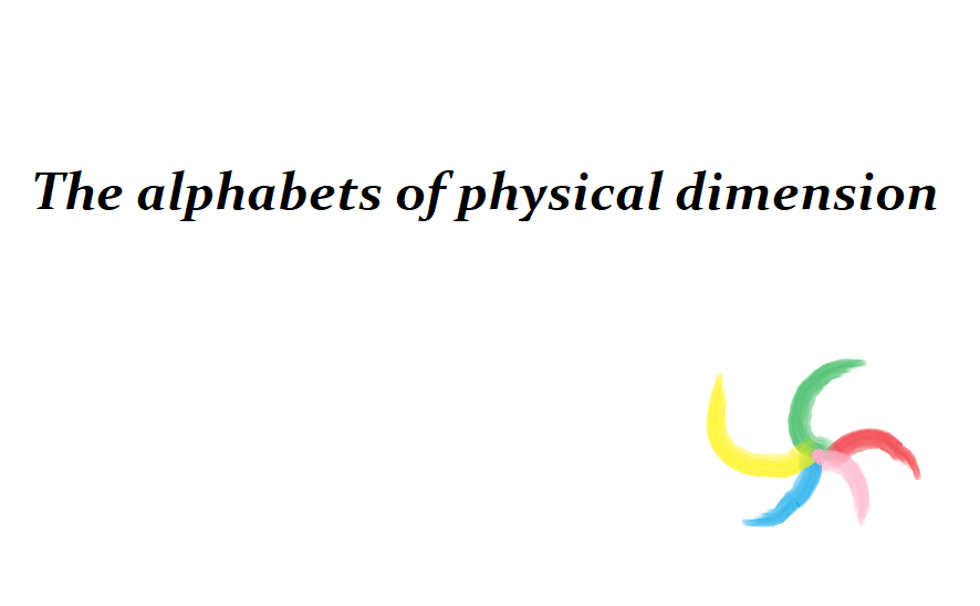 The Alphabets of Physical Dimension