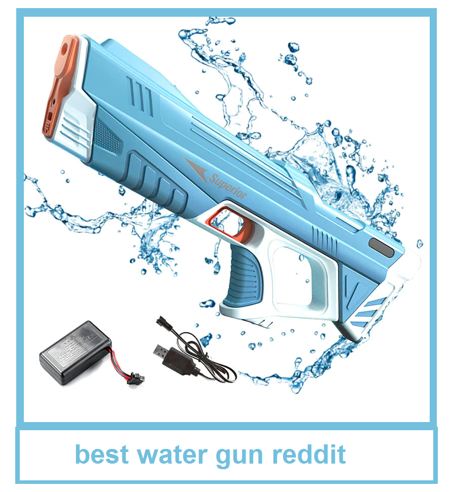 Your Ultimate Guide to Choosing the Best Water Gun: A Reddit-Approved ...