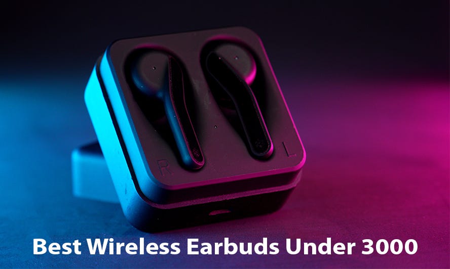 Best Wireless Earbuds Under 3000. Are you looking for the best earbuds