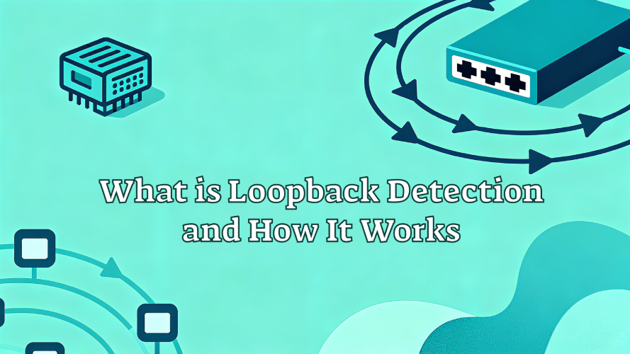 What is Loopback Detection in Switches and How It Works