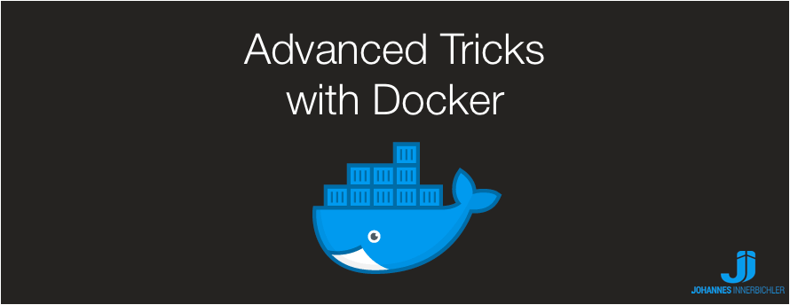 10 Advanced Tricks with Docker. Docker is a very versatile tool, which ...