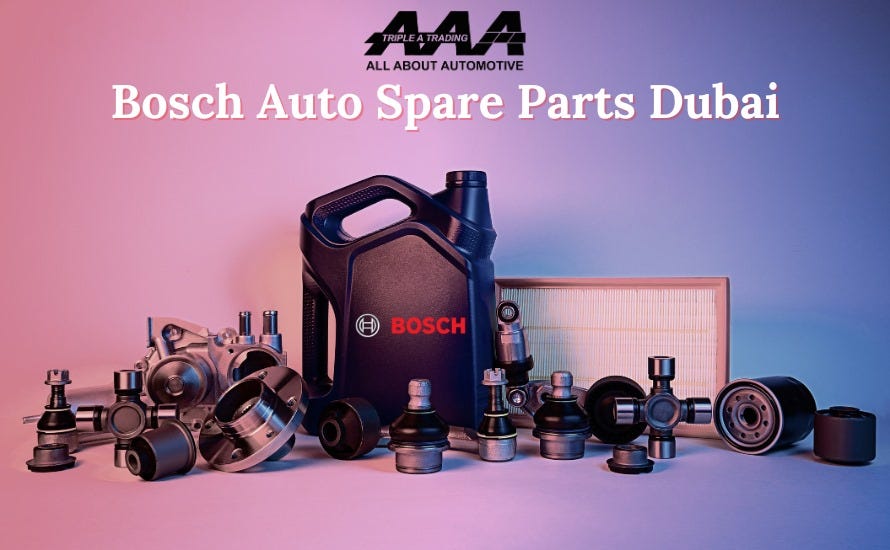 Your Ultimate Destination for Authentic Bosch Auto Parts in Dubai by DIANA LYNCH Jul, 2024