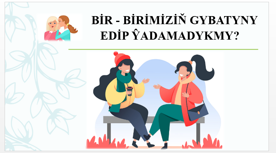 BİR — BİRİMİZİŇ GYBATYNY EDİP ŶADAMADYKMY?