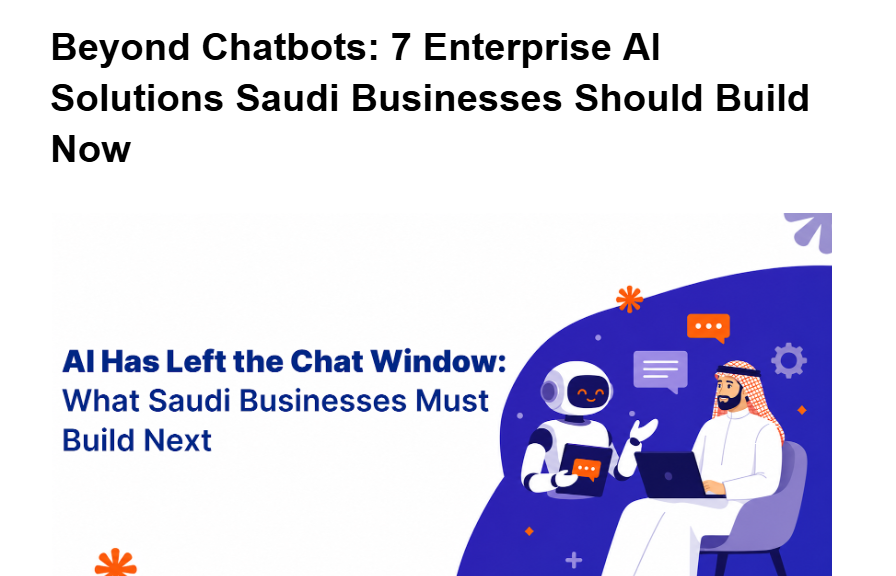 Beyond Chatbots: 7 Enterprise AI Solutions Saudi Businesses Should Build Now