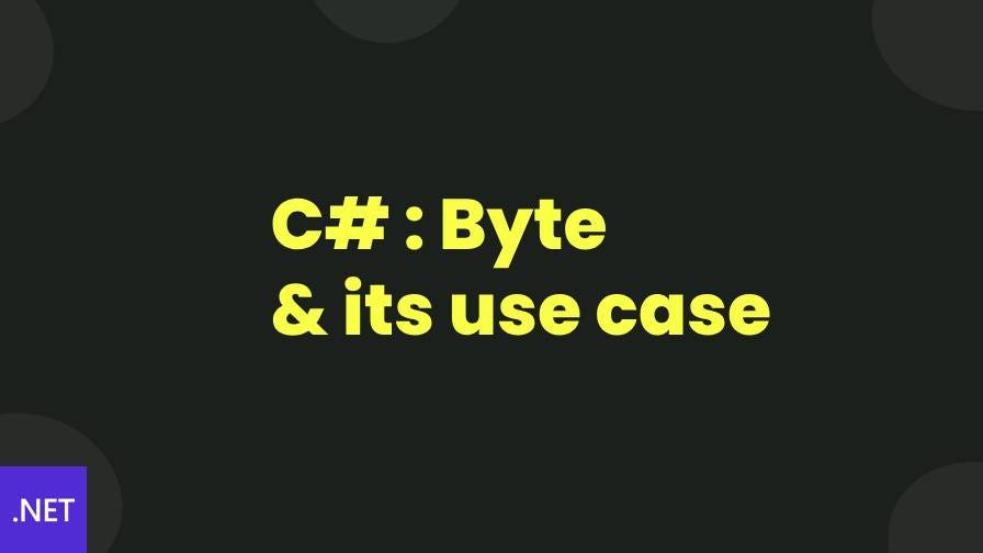 C#: Byte and Its Use Cases. byte is a value type in c# | by Ravindra ...