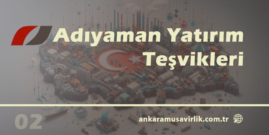 Adıyaman Yatırım Teşvikleri (Copyright © ankaramusavirlik.com.tr)