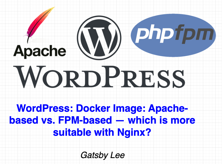 WordPress: Docker Image: Apache-based vs. FPM-based — which is more suitable with Nginx?
