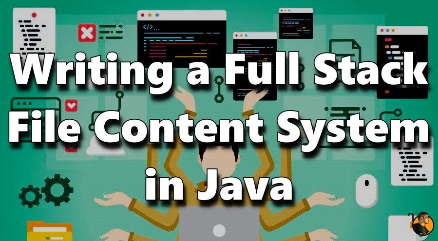 Writing a Full Stack File Content System in Java | by Saumya Ranjan ...