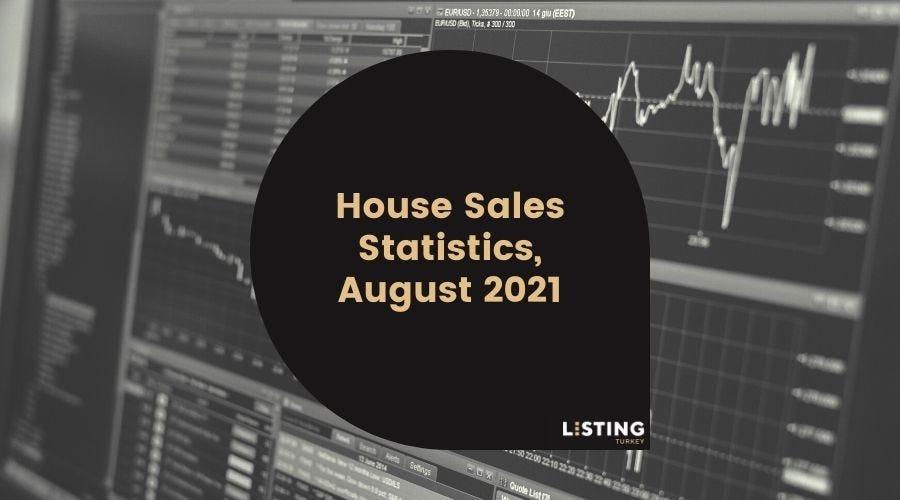 Listing Turkey — House Sales Statistics, August 2021 by Listing